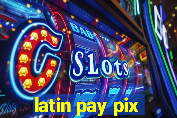 latin pay pix